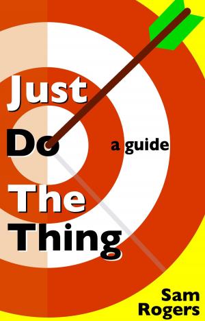 Cover of the book Just Do The Thing: A Guide by J.P. Vaswani