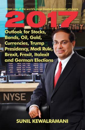 Cover of the book Outlook for Stocks, Bonds, Oil, Gold, Currencies,Trump Presidency, Modi Rule, Brexit, Frexit, Italexit and GermanElections by Prashant Pushkar