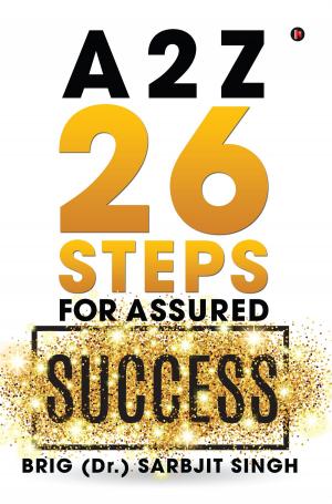 Cover of the book A 2 Z - 26 Steps for Assured Success by Dr. Ramesh R Kulkarni, Dr. Shrinivas R Patil, Rajashekhar R Navalagi, Rangappa K Yaraddi