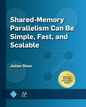 Cover of the book Shared-Memory Parallelism Can be Simple, Fast, and Scalable by 