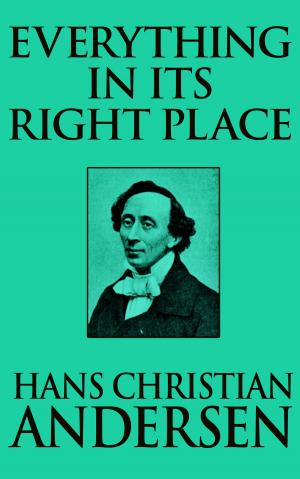 Cover of the book Everything in its Right Place by Hans Christian Andersen