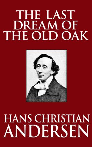 Cover of the book The Last Dream of the Old Oak by Hans Christian Andersen