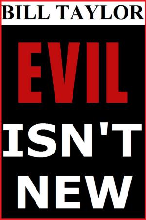 Cover of the book Evil Isn't New by Bill Taylor