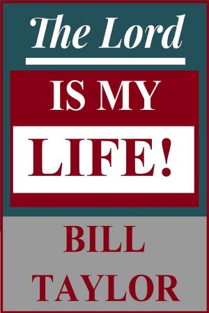 Cover of the book The Lord Is My Life! by Bill Taylor