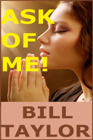 Cover of the book Ask Of Me! by Bill Taylor
