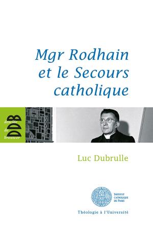 Cover of the book Mgr Rodhain et la charité by Colette Nys-Mazure, Gabriel Ringlet