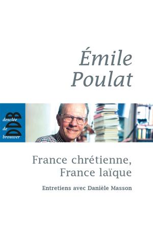 Cover of the book France chrétienne, France laïque by Caroline Valentiny, Gabriel Ringlet