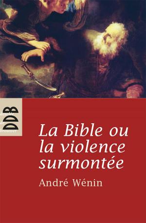 Cover of the book La Bible ou la violence surmontée by Robert Redeker