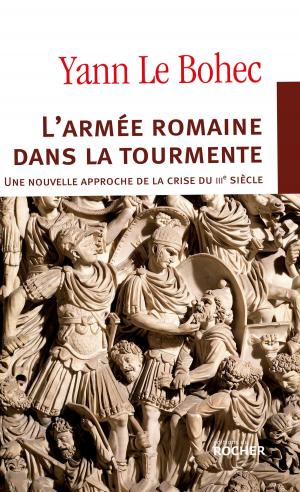 Cover of the book L'armée romaine dans la tourmente. Une nouvelle approche de la crise du IIIe siècle by France Guillain