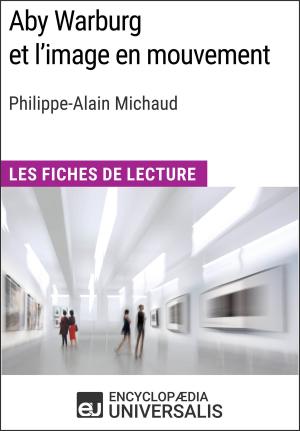 Cover of the book Aby Warburg et l'image en mouvement de Philippe-Alain Michaud by Encyclopaedia Universalis