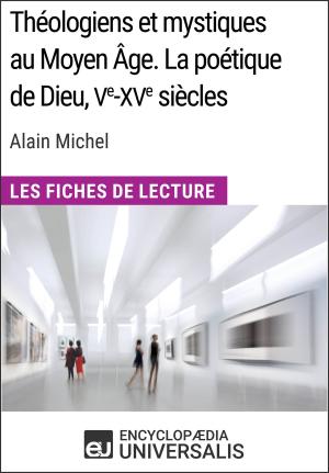 Cover of the book Théologiens et mystiques au Moyen Âge. La poétique de Dieu, Ve-XVe siècles d'Alain Michel by Encyclopaedia Universalis