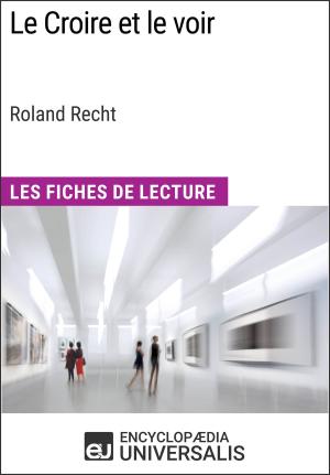 Cover of the book Le Croire et le voir de Roland Recht by Encyclopaedia Universalis