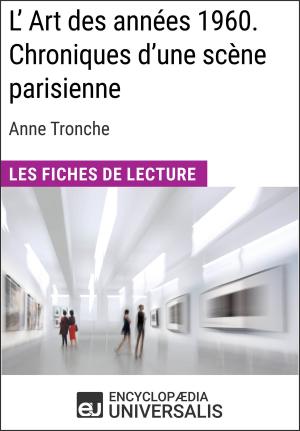 Cover of the book L'Art des années 1960. Chroniques d'une scène parisienne d'Anne Tronche by Encyclopaedia Universalis