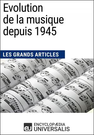 Cover of the book Evolution de la musique depuis 1945 by Encyclopaedia Universalis, Les Grands Articles
