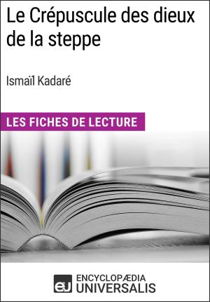 Cover of the book Le Crépuscule des dieux de la steppe d'Ismaïl Kadaré by Encyclopaedia Universalis, Les Grands Articles