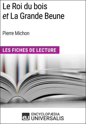 Cover of the book Le Roi du bois et La Grande Beune de Pierre Michon by Encyclopaedia Universalis