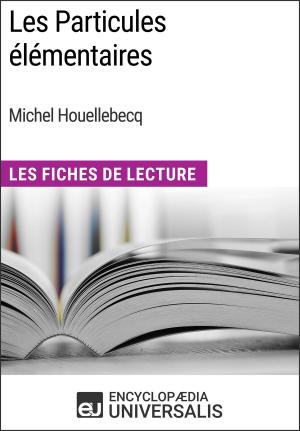 Cover of the book Les Particules élémentaires de Michel Houellebecq by Encyclopaedia Universalis, Les Grands Articles