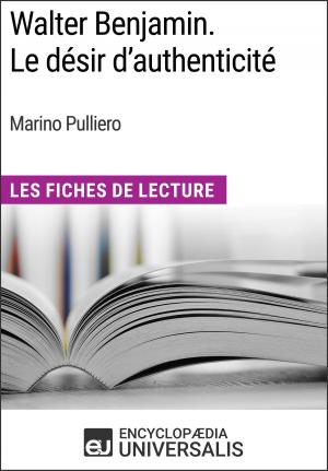 Cover of the book Walter Benjamin. Le désir d'authenticité de Marino Pulliero by Encyclopaedia Universalis