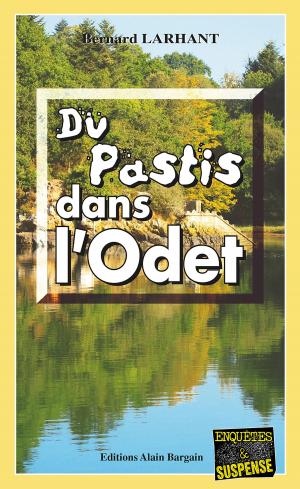 Cover of the book Du pastis dans l'Odet by Bernard Larhant