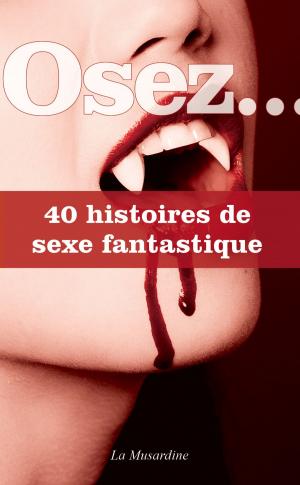 Cover of the book Osez 40 histoires de sexe fantastique by Edgar allan Poe, Auguste Dupin