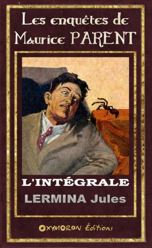 Cover of the book Les enquêtes de Maurice Parent - l'intégrale by Rodolphe Bringer
