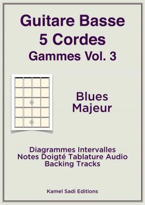 Cover of the book Guitare Basse 5 Cordes Gammes Vol. 3 by Kamel Sadi