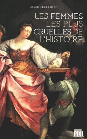 Cover of the book Les femmes les plus cruelles de l'Histoire by Marcus Tullius Cicero, Walter M. Miller