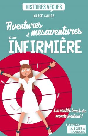 Cover of the book Aventures et mésaventures d'une infirmière by Louise-Marie Libert, La Boîte à Pandore