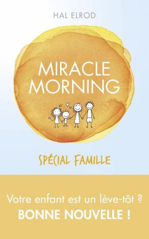 Cover of the book Miracle Morning spécial famille by Gérard PIOUFFRE