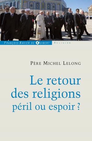 Cover of the book Le retour des religions, péril ou espoir ? by François Billot de Lochner