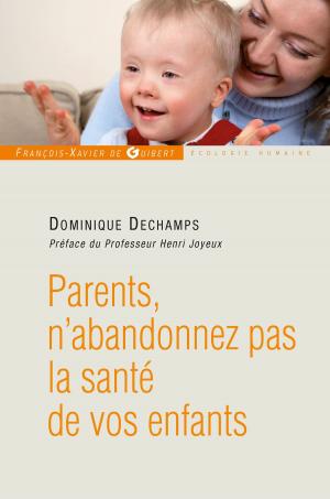 Cover of the book Parents, n'abandonnez pas la santé de votre enfant by François Billot de Lochner