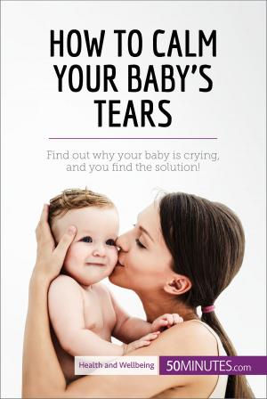 Cover of the book How to Calm Your Baby's Tears by 50 MINUTES