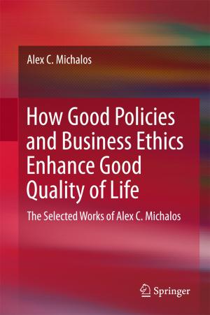 Cover of the book How Good Policies and Business Ethics Enhance Good Quality of Life by Jan W. Owsiński