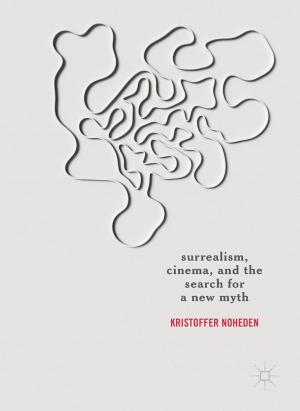 Cover of the book Surrealism, Cinema, and the Search for a New Myth by Ying Zhu, Hong Lan, David A. Ness, Ke Xing, Kris Schneider, Seung-Hee Lee, Jing Ge