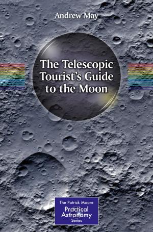 Cover of the book The Telescopic Tourist's Guide to the Moon by Sergio Chibbaro, Lamberto Rondoni, Angelo Vulpiani