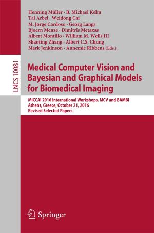 bigCover of the book Medical Computer Vision and Bayesian and Graphical Models for Biomedical Imaging by 