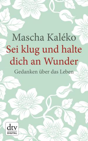 Cover of the book Sei klug und halte dich an Wunder Gedanken über das Leben by Marcus Sedgwick