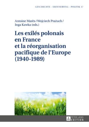 Cover of the book Les exilés polonais en France et la réorganisation pacifique de l'Europe (19401989) by Joachim Noller