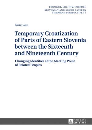 Cover of the book Temporary Croatization of Parts of Eastern Slovenia between the Sixteenth and Nineteenth Century by 