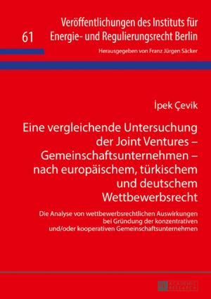 Cover of the book Eine vergleichende Untersuchung der Joint Ventures Gemeinschaftsunternehmen nach europaeischem, tuerkischem und deutschem Wettbewerbsrecht by Erik Berggren
