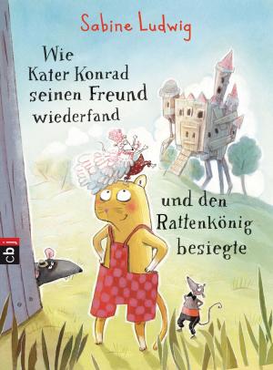 Cover of the book Wie Kater Konrad seinen Freund wiederfand und den Rattenkönig besiegte by Usch Luhn