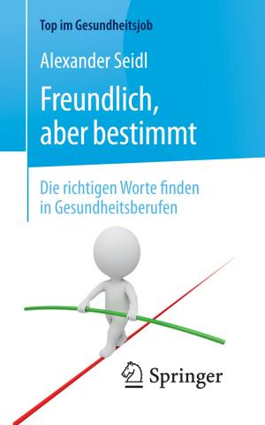 Cover of the book Freundlich, aber bestimmt – Die richtigen Worte finden in Gesundheitsberufen by 