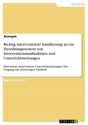 Cover of the book Richtig intervenieren? Annäherung an ein Zuordnungssystem von Interventionsmaßnahmen und Unterrichtsstörungen by Tim Schabsky