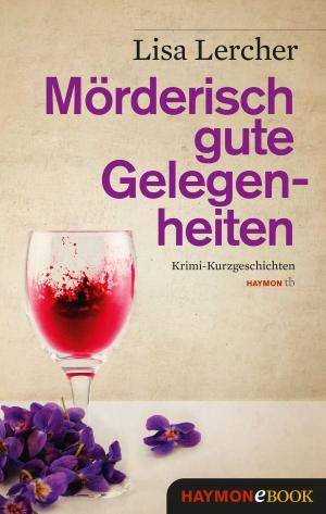 Cover of the book Mörderisch gute Gelegenheiten by Jürg Amann