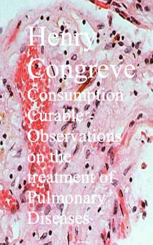 Cover of Consumption Curable - Observations on the treatment of Pulmonary Diseases