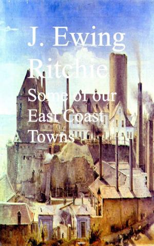 Cover of the book Some of our East Coast Towns by George Bird Grinnell