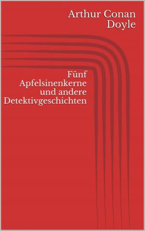Cover of the book Fünf Apfelsinenkerne und andere Detektivgeschichten by Ellington Bakumor