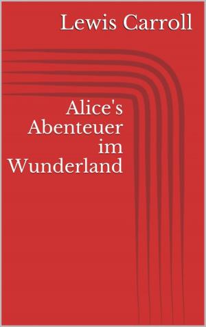 Cover of the book Alice's Abenteuer im Wunderland by Glenn P. Webster