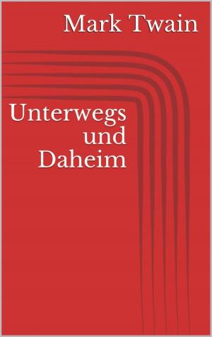 Cover of the book Unterwegs und Daheim by Anna Martach