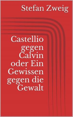 Cover of the book Castellio gegen Calvin oder Ein Gewissen gegen die Gewalt by Tatjana Kronschnabl